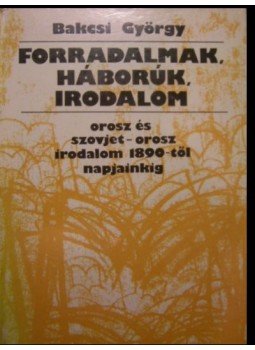 Bakcsi György - Forradalmak, háborúk, irodalom Bakcsi György - Forradalmak, háborúk, irodalom, Budapest 1976 antikvár könyv