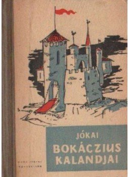Jókai Mór - Bokáczius kalandjai és más elbeszélések Jókai Mór - Bokáczius kalandjai és más elbeszélések, Budapest 1957 antikvár könyv
