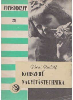 Járai Rudolf - Korszerű nagyítástechnika Járai Rudolf - Korszerű nagyítástechnika, Budapest 1966 antikvár könyv