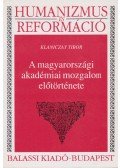 Klaniczay Tibor - A magyarországi akadémiai mozgalom előtörténete