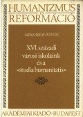 Mészáros István - XVI. századi városi iskoláink és a 'Studia Humanitatis'