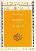 Szakály Ferenc - Mezőváros és reformáció