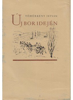 Tömörkény István - Új bor idején Tömörkény István - Új bor idején, Budapest 1958 antikvár könyv