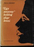 Tuli József - Egy asszony boldog akar lenni