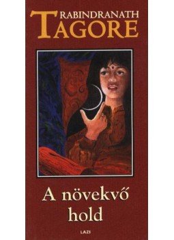 Rabindranáth Tagore - A növekvő hold / A kertész Rabindranáth Tagore - A növekvő hold / A kertész, Szeged 2000 antikvár könyv