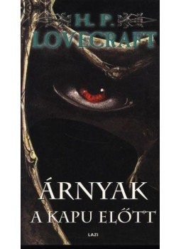 Howard Phillips Lovecraft - Árnyak a kapu előtt Howard Phillips Lovecraft - Árnyak a kapu előtt, Szeged 2001 antikvár könyv