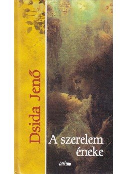 Dsida Jenő - A szerelem éneke Dsida Jenő - A szerelem éneke, Szeged 2003 antikvár könyv