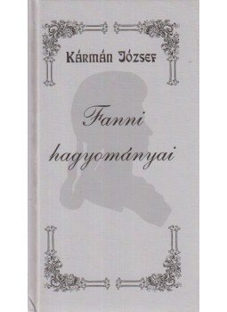 Kármán József - Fanni hagyományai Kármán József - Fanni hagyományai, Szeged 1998 antikvár könyv