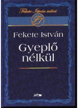 Fekete István - Gyeplő nélkül Fekete István - Gyeplő nélkül, Szeged 2003 antikvár könyv