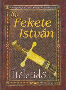Ifj. Fekete István - Ítéletidő Ifj. Fekete István - Ítéletidő, Szeged 2001 antikvár könyv