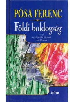 Pósa Ferenc - Földi boldogság Pósa Ferenc - Földi boldogság, Szeged 2002 antikvár könyv