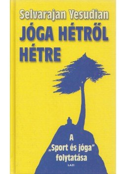Selvarajan Yesudian - Jóga hétről hétre Selvarajan Yesudian - Jóga hétről hétre, Szeged 2001 antikvár könyv