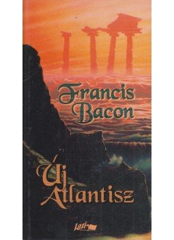 Bacon, Francis - Új Atlantisz / Novum Organum Bacon, Francis - Új Atlantisz / Novum Organum, Szeged 2001 antikvár könyv