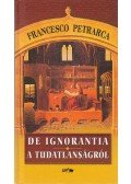 Petrarca, Francesco - De ignorantia - A tudatlanságról