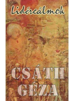 Csáth Géza - Lidércálmok Csáth Géza - Lidércálmok, Szeged 2000 antikvár könyv