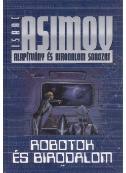 Isaac Asimov - Robotok és Birodalom Isaac Asimov - Robotok és Birodalom, Szeged 2000 antikvár könyv