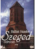 Bálint Sándor - Szeged városa