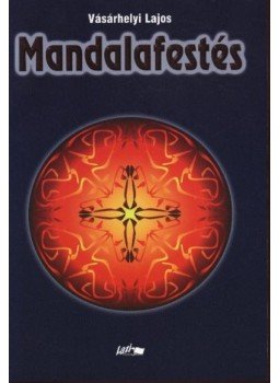 Vásárhelyi Lajos - Mandalafestés Vásárhelyi Lajos - Mandalafestés, Szeged 2004 antikvár könyv