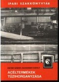 Gecsei Gábor - Kaczander Károly - Acéltermékek tűzihorganyzása