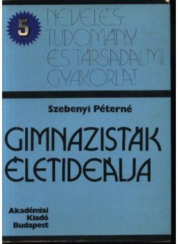 Szebenyi Péterné - Gimnazisták életideálja Szebenyi Péterné - Gimnazisták életideálja, Budapest 1975 antikvár könyv