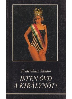Friderikusz Sándor - Isten óvd a királynőt! Friderikusz Sándor - Isten óvd a királynőt!, Budapest 1987 antikvár könyv