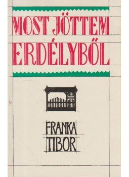 Franka Tibor - Most jöttem Erdélyből Franka Tibor - Most jöttem Erdélyből, Pécs 1988 antikvár könyv