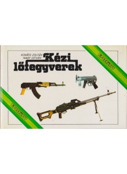 Nagy István, Kováts Zoltán - Kézi lőfegyverek Nagy István, Kováts Zoltán - Kézi lőfegyverek, Budapest 1986 antikvár könyv