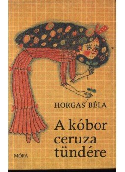 Horgas Béla - A kóbor ceruza tündére Horgas Béla - A kóbor ceruza tündére, Budapest 1987 antikvár könyv
