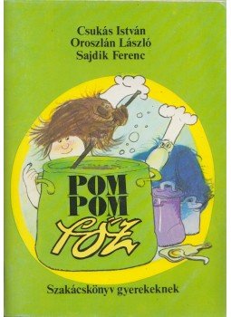 Csukás István, Sajdik Ferenc, Oroszlán László - Pom Pom főz Csukás István, Sajdik Ferenc, Oroszlán László - Pom Pom főz, Budapest 1985 antikvár könyv