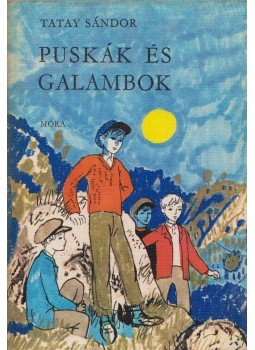 Tatay Sándor - Puskák és galambok Tatay Sándor - Puskák és galambok, Budapest 1983 antikvár könyv
