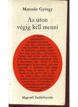 Marosán György - Az úton végig kell menni Marosán György - Az úton végig kell menni, Budapest 1973 antikvár könyv