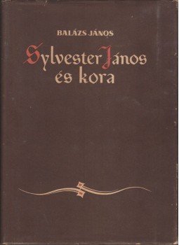 Balázs János - Sylvester János és kora Balázs János - Sylvester János és kora, Budapest 1958 antikvár könyv