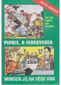 Cs. Horváth Tibor,Rejtő Jenő - Pipacs, a fenegyerek / Minden jó, ha vége van