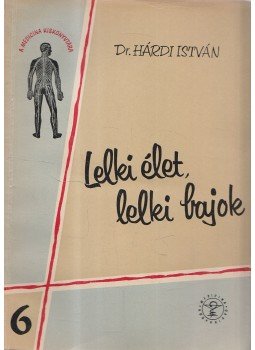 Dr. Hárdi István - Lelki élet, lelki bajok Dr. Hárdi István - Lelki élet, lelki bajok, Budapest 1959 antikvár könyv