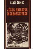 Szabó Ferenc - Jézus Krisztus megközelítése