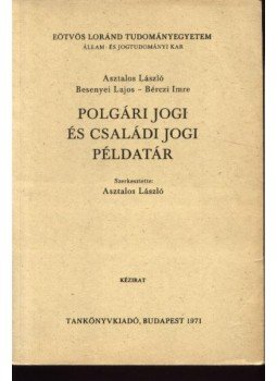Asztalos László, Besenyei Lajos - Bérczi Imre - Polgári jogi és családi jogi példatár Asztalos László, Besenyei Lajos - Bérczi Imre - Polgári jogi és családi jogi példatár, Budapest 1971 antikvár könyv