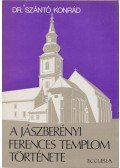 Szántó Konrád - A jászberényi ferences templom története