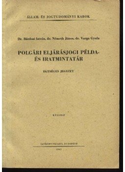 Bárdosi István Dr.- Németh János Dr.- Varga Gyula Dr. - Polgári eljárásjogi példa- és iratmintatár Bárdosi István Dr.- Németh János Dr.- Varga Gyula Dr. - Polgári eljárásjogi példa- és iratmintatár, Budapest 1967 antikvár könyv