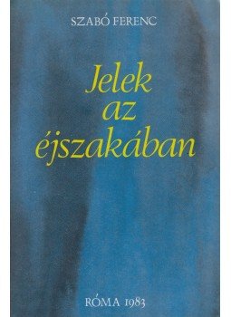 Szabó Ferenc - Jelek az éjszakában Szabó Ferenc - Jelek az éjszakában, Róma 1983 antikvár könyv