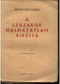 Szentiványi Róbert - A századok halhatatlan királya