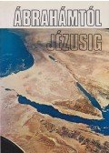 Szabó Ferenc,Puskely Mária - Ábrahámtól Jézusig