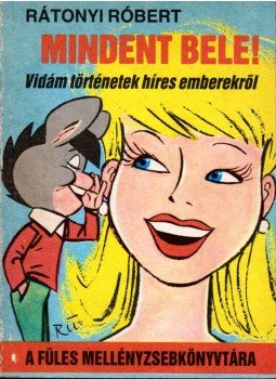 Rátonyi Róbert - Mindent bele! Rátonyi Róbert - Mindent bele!, Budapest 1989 antikvár könyv