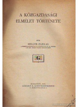 Heller Farkas - A közgazdasági elmélet története Heller Farkas - A közgazdasági elmélet története, Budapest 1943 antikvár könyv