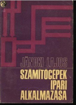 Jánoki Lajos - Számítógépek ipari alkalmazása Jánoki Lajos - Számítógépek ipari alkalmazása, Budapest 1970 antikvár könyv