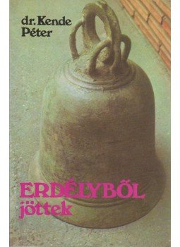 Dr. Kende Péter - Erdélyből jöttek Dr. Kende Péter - Erdélyből jöttek, Budapest 1988 antikvár könyv