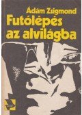 Ádám Zsigmond - Futólépés az alvilágba
