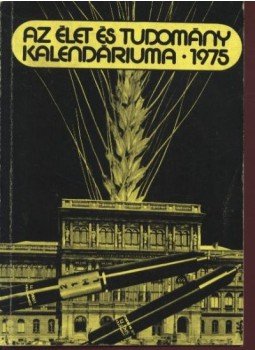 Fenyő Béla - Az Élet és Tudomány kalendáriuma 1975 Fenyő Béla - Az Élet és Tudomány kalendáriuma 1975, Budapest 1974 antikvár könyv
