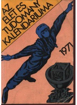 Fenyő Béla - Az Élet és Tudomány kalendáriuma 1971 Fenyő Béla - Az Élet és Tudomány kalendáriuma 1971, Budapest 1970 antikvár könyv