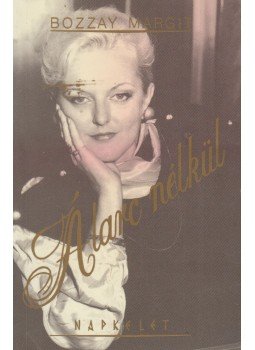Bozzay Margit - Álarc nélkül... Bozzay Margit - Álarc nélkül..., Budapest 1991 antikvár könyv