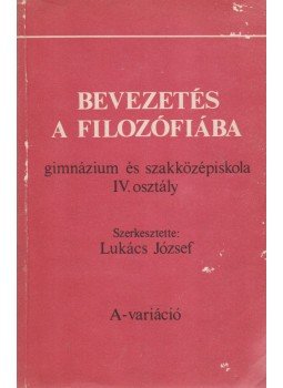 Lukács József - Bevezetés a filozófiába Lukács József - Bevezetés a filozófiába, Budapest 1985 antikvár könyv